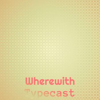 Various Artists - Wherewith Typecast
