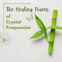Healing Music - The Healing Power of Crystal Frequencies: A Journey into the Sacred Geometry of Sound