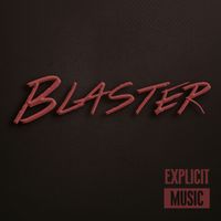 Blaster - Explicit Music