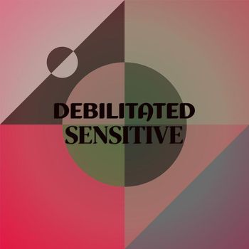 Various Artists - Debilitated Sensitive