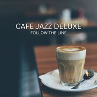 Cafe Jazz Deluxe - Follow The Line