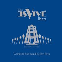 Tom Novy & Various Artists - Hotel Es Vive Ibiza - Sessions, Vol. Three