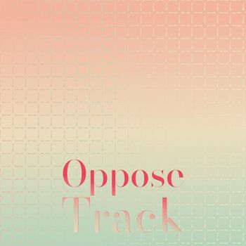 Various Artists - Oppose Track
