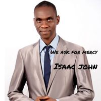 Isaac John - We Ask For Mercy