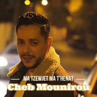 Cheb Mounirou - Ma Tzewjet Ma T'henat