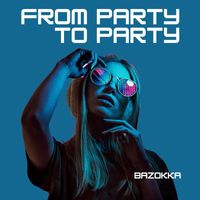 Bazokka - From Party to Party