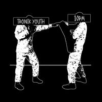 Tronik Youth - 10PM