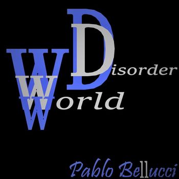 Pablo Bellucci - World Disorder