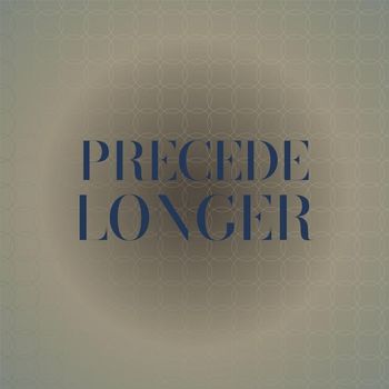 Various Artists - Precede Longer
