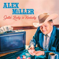 Alex Miller - Gettin' Lucky In Kentucky