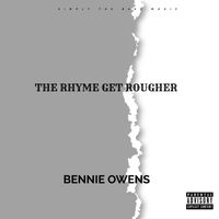 Bennie Owens - THE RHYME GET ROUGHER (Explicit)