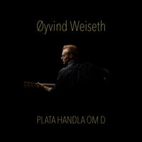 Øyvind Weiseth - Plata Handla Om D
