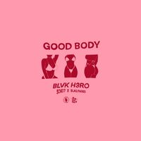 Blvk H3ro - Good Body