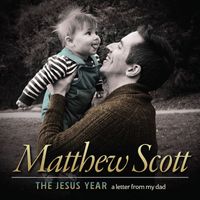 Matthew Scott - The Jesus Year: a letter from my dad (Explicit)