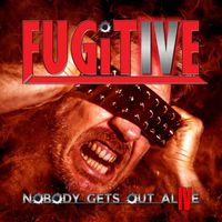 Fugitive - Nobody Gets out Alive