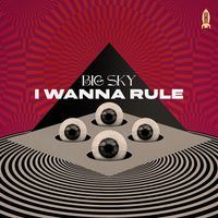 Big Sky - I Wanna Rule