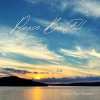 Stacey Plays Hymns - Peace, Be Still