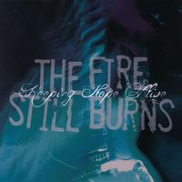 The Fire Still Burns - Keeping Hope Alive