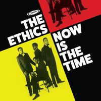 The Ethics - Now Is the Time