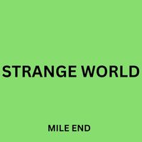 Mile End - Strange World