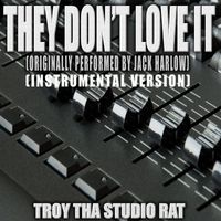 Troy Tha Studio Rat - They Don't Love It (Originally Performed by Jack Harlow) (Instrumental Version)