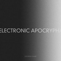 George Dare - Electronic Apocrypha