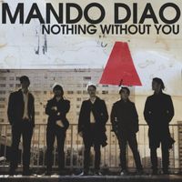Mando Diao - Nothing Without You