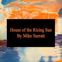 Mike Surratt - House of the Rising Sun