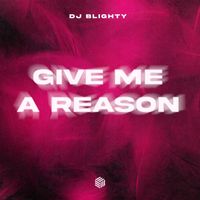 DJ Blighty - Give Me A Reason