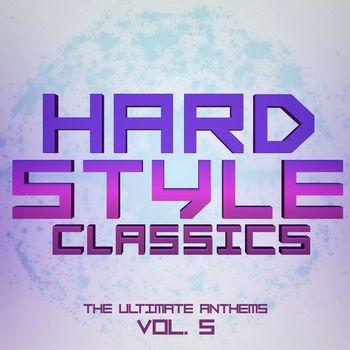Various Artists - Hardstyle Classics, Vol. 5 - The Ultimate Anthems (Explicit)