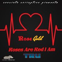 Rose Gold - Roses Are Red I Am Tru (Explicit)