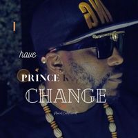 Prince K - I HAVE CHANGE