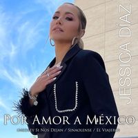 Jessica Díaz - Por Amor A México (Medley Si Nos Dejan / Sinaolense / El Viajero)