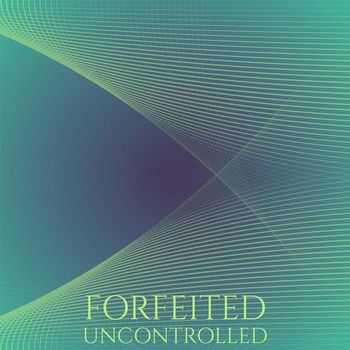 Various Artists - Forfeited Uncontrolled