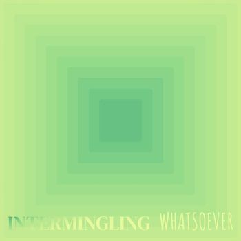 Various Artists - Intermingling Whatsoever