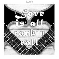 Caput - Love Is All Rock'n Roll