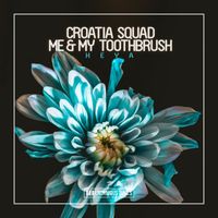Croatia Squad & Me & My Toothbrush - Heya