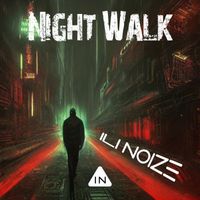 ILI NOIZE - Night Walk (Club Mix)
