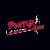 Pump Gas - If I Had Known