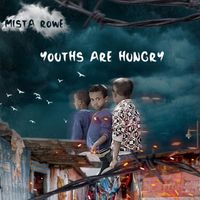 Mista Rowe - Youths Are Hungry