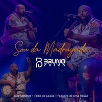 Bruno Paiva - Pura Semente / Feitio de Paixão / Fogueira De Uma Paixão (Sou Madrugada)