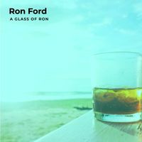 Ron Ford - A Glass of Ron