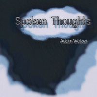 Adam Walker - Spoken Thoughts