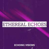 Echoing Visions - Ethereal Echoes