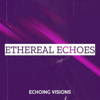 Echoing Visions - Ethereal Echoes