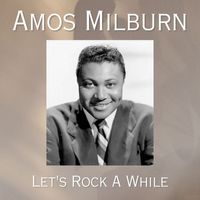 Amos Milburn - Let's Rock A While