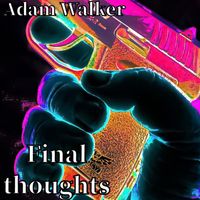 Adam Walker - Final Thoughts