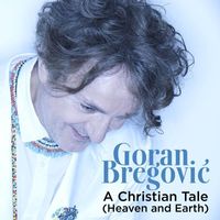 GORAN BREGOVIĆ - A Christian Tale (Heaven And Earth)