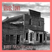 Bill Madison - Ghost Town