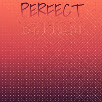 Various Artists - Perfect Bottom